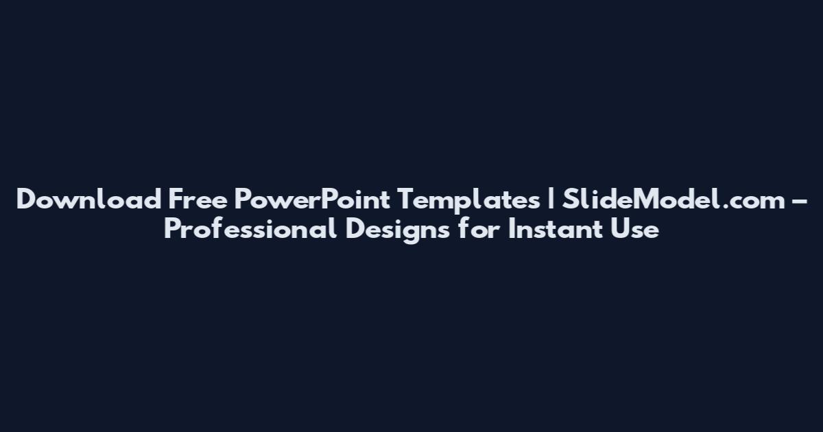 Download Free PowerPoint Templates | SlideModel.com – Professional Designs for Instant Use