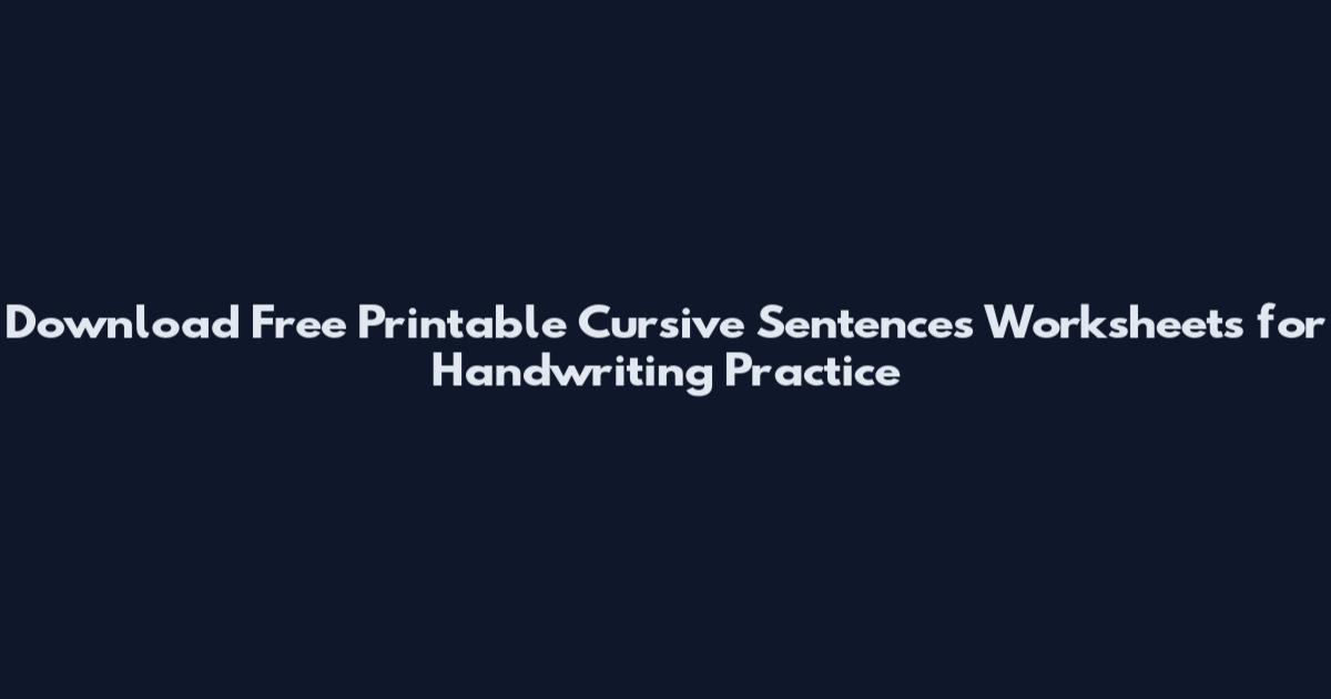 Download Free Printable Cursive Sentences Worksheets for Handwriting Practice