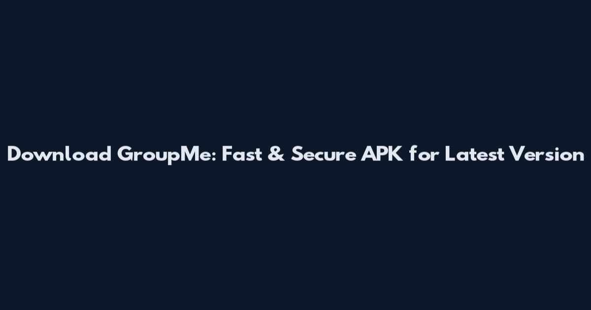 Download GroupMe: Fast & Secure APK for Latest Version