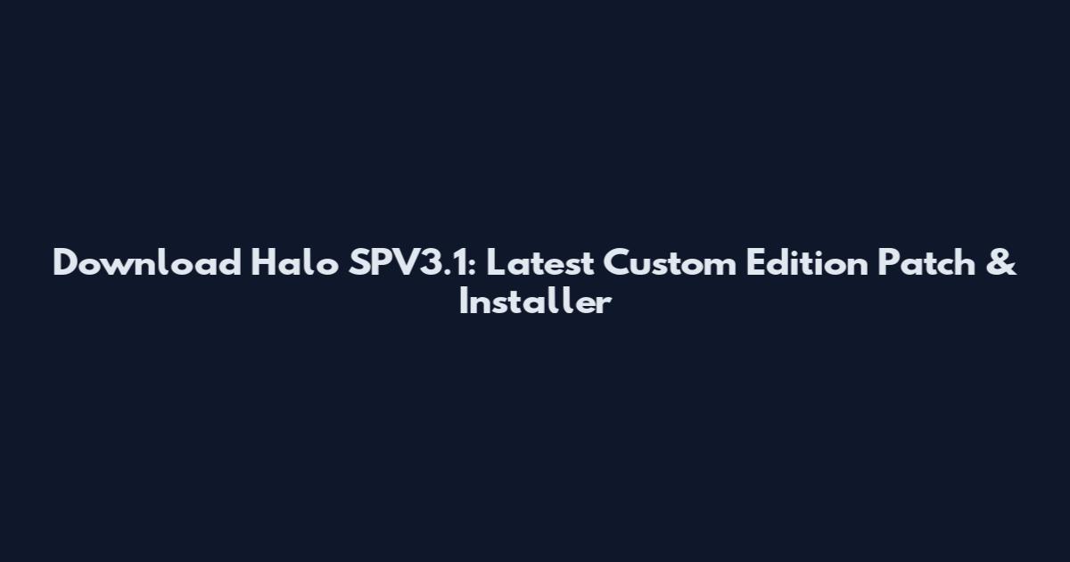 Download Halo SPV3.1: Latest Custom Edition Patch & Installer