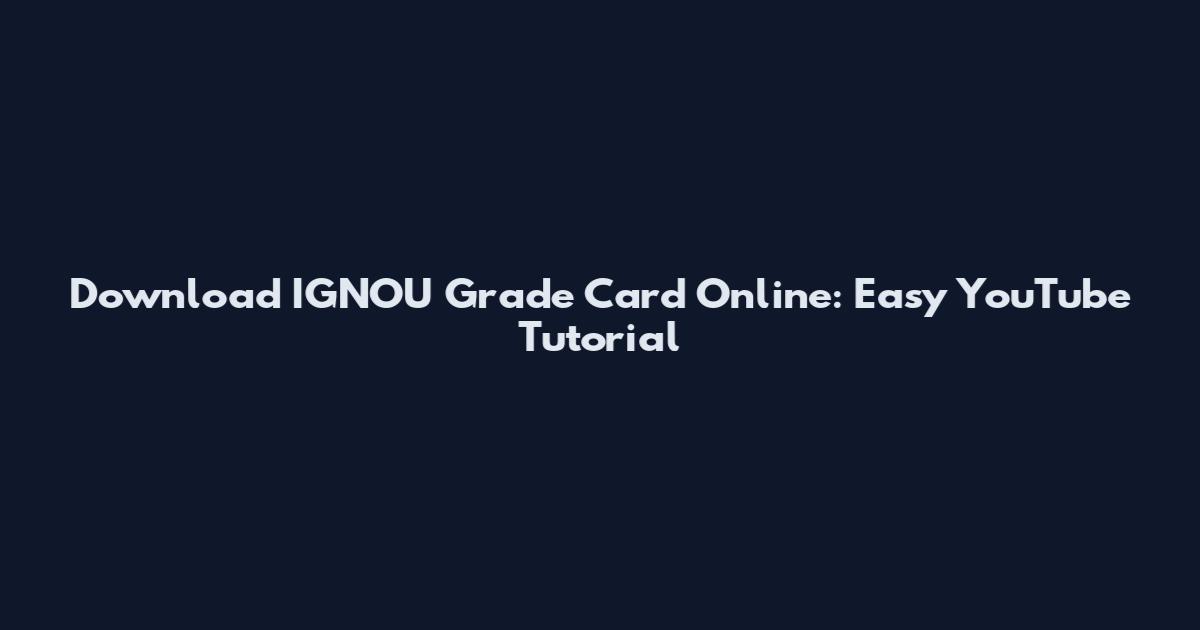 Download IGNOU Grade Card Online: Easy YouTube Tutorial