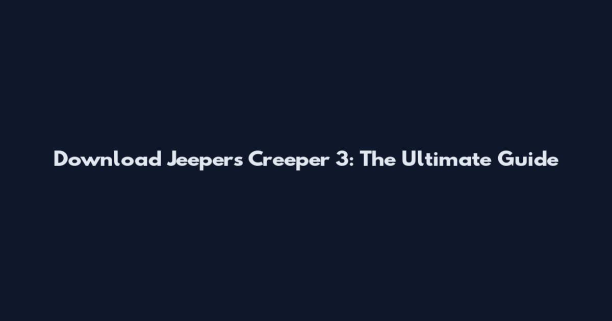 Download Jeepers Creeper 3: The Ultimate Guide