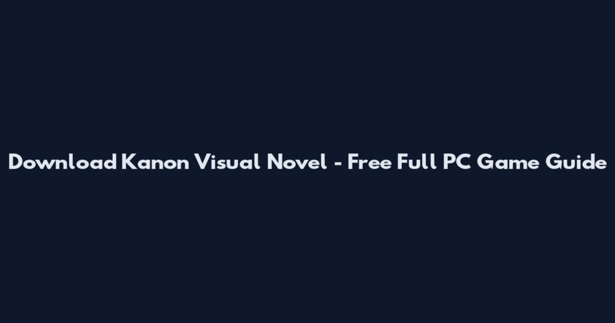 Download Kanon Visual Novel - Free Full PC Game Guide