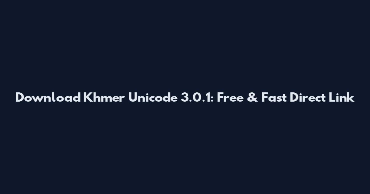 Download Khmer Unicode 3.0.1: Free & Fast Direct Link