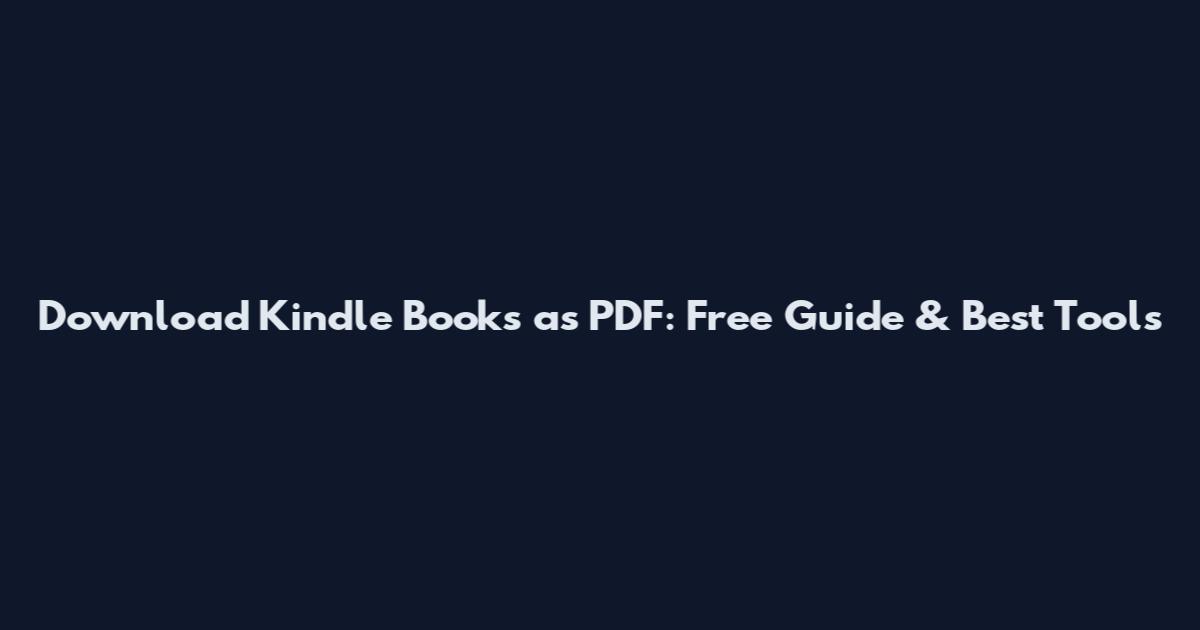 Download Kindle Books as PDF: Free Guide & Best Tools