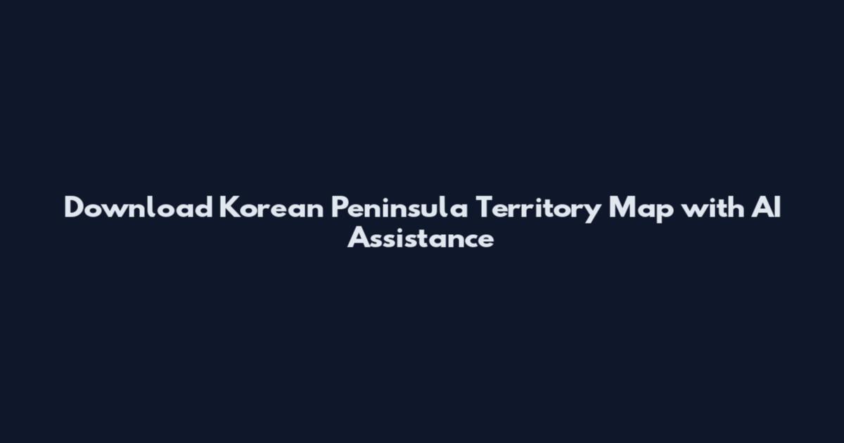 Download Korean Peninsula Territory Map with AI Assistance