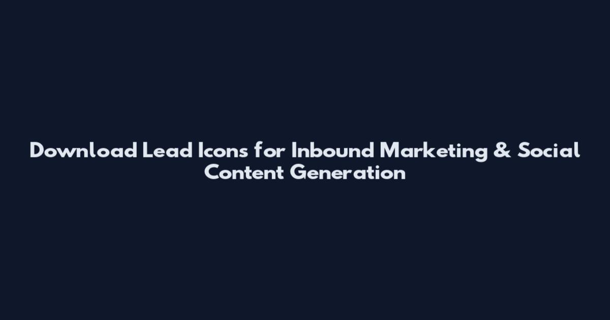 Download Lead Icons for Inbound Marketing & Social Content Generation