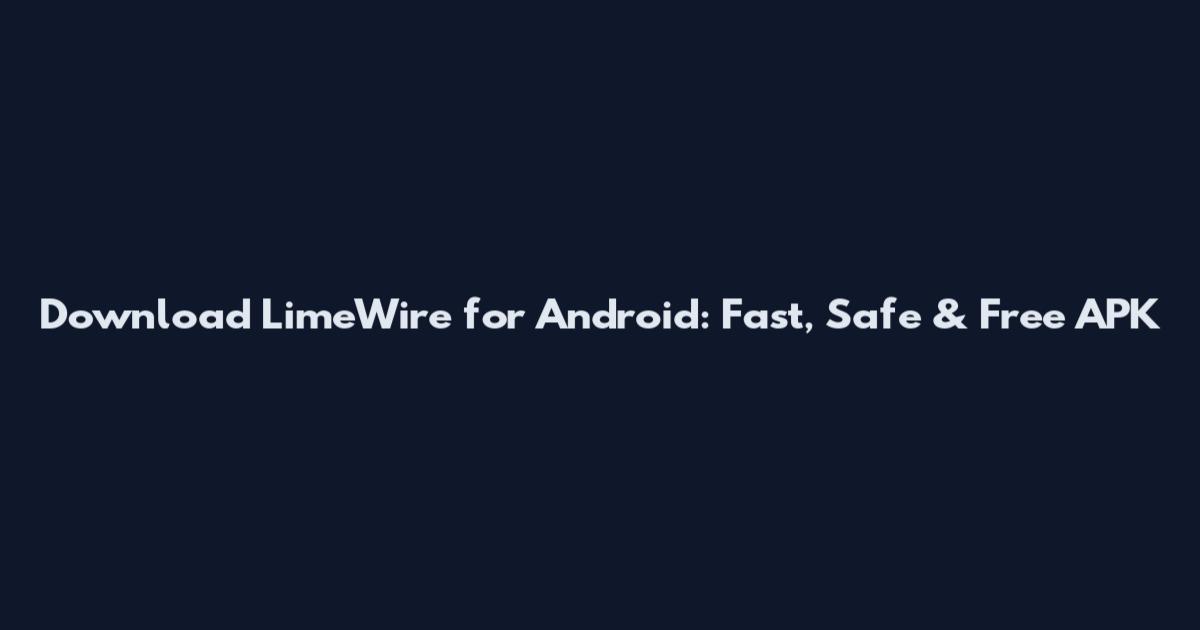 Download LimeWire for Android: Fast, Safe & Free APK