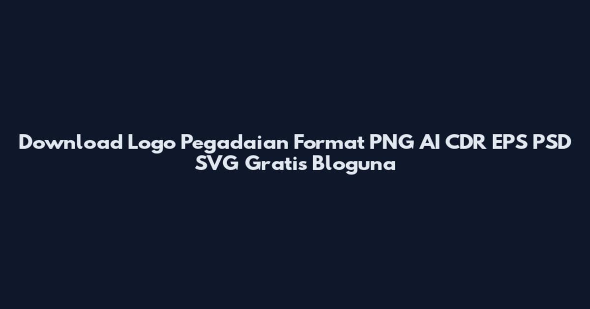 Download Logo Pegadaian Format PNG AI CDR EPS PSD SVG Gratis Bloguna