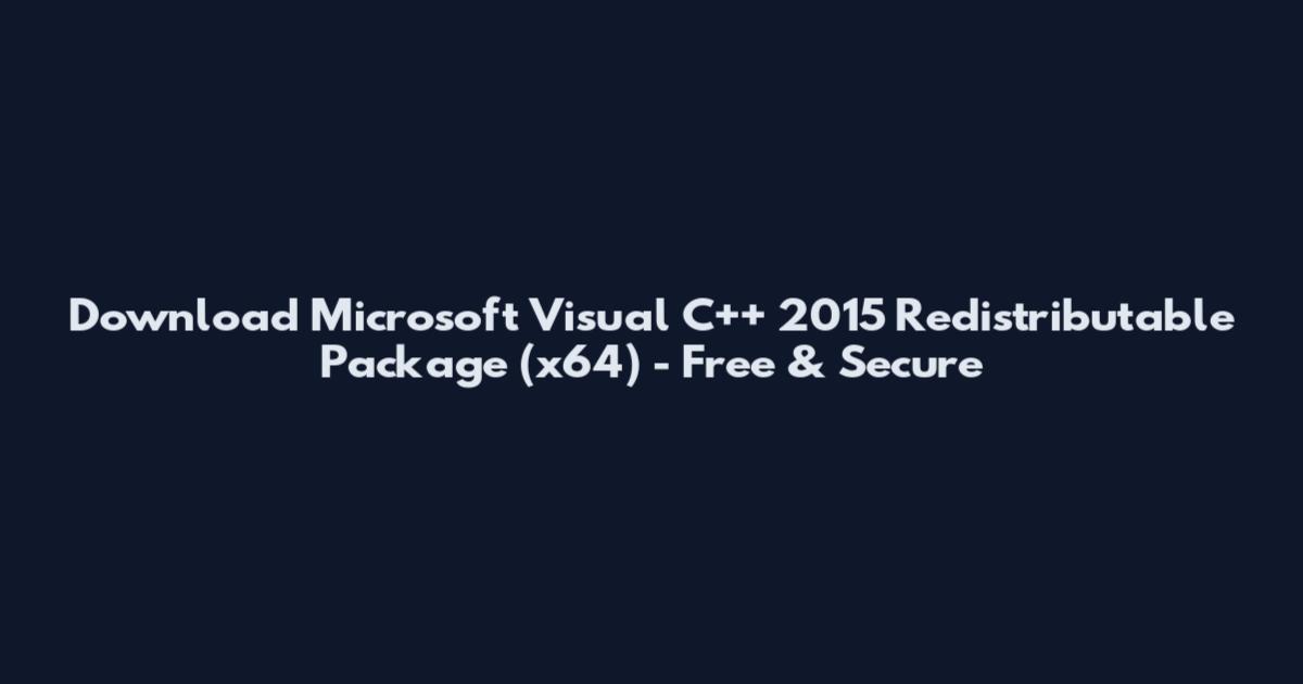 Download Microsoft Visual C++ 2015 Redistributable Package (x64) - Free & Secure