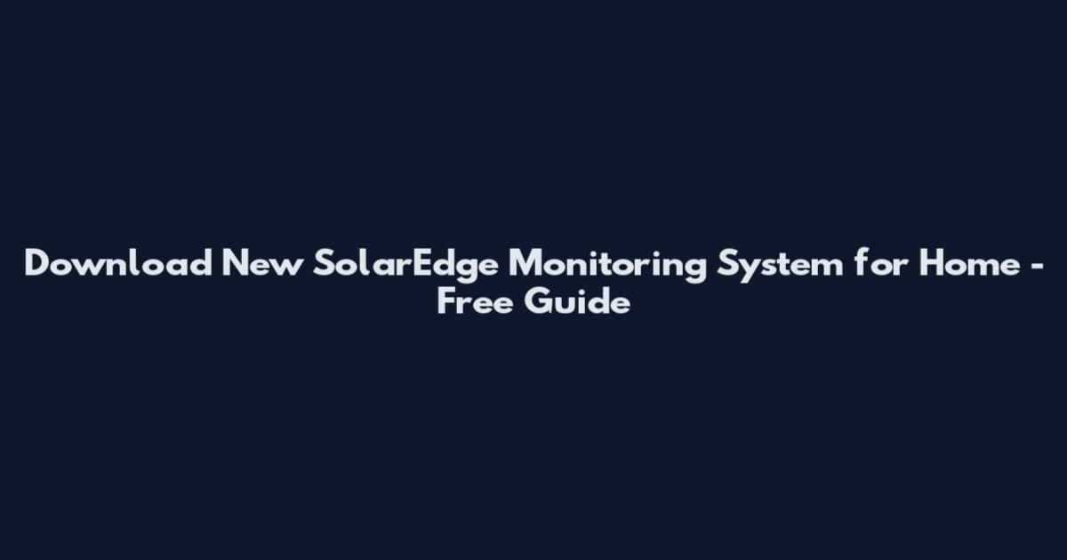 Download New SolarEdge Monitoring System for Home - Free Guide