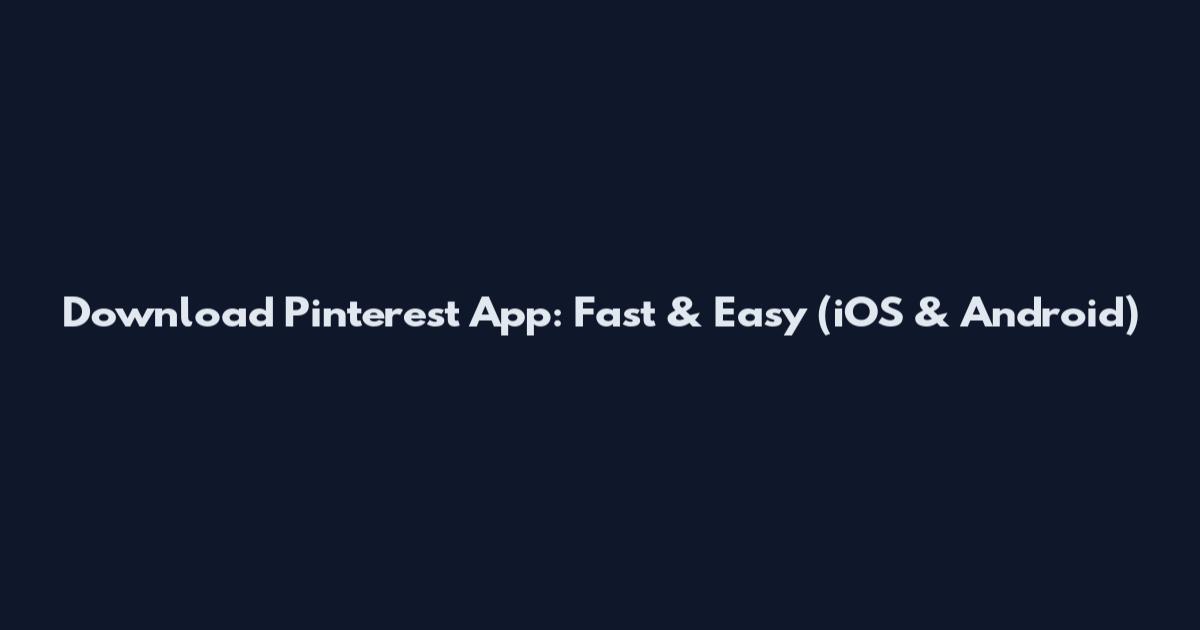 Download Pinterest App: Fast & Easy (iOS & Android)