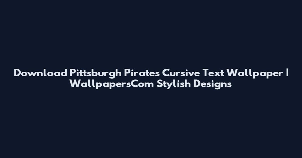 Download Pittsburgh Pirates Cursive Text Wallpaper | WallpapersCom Stylish Designs