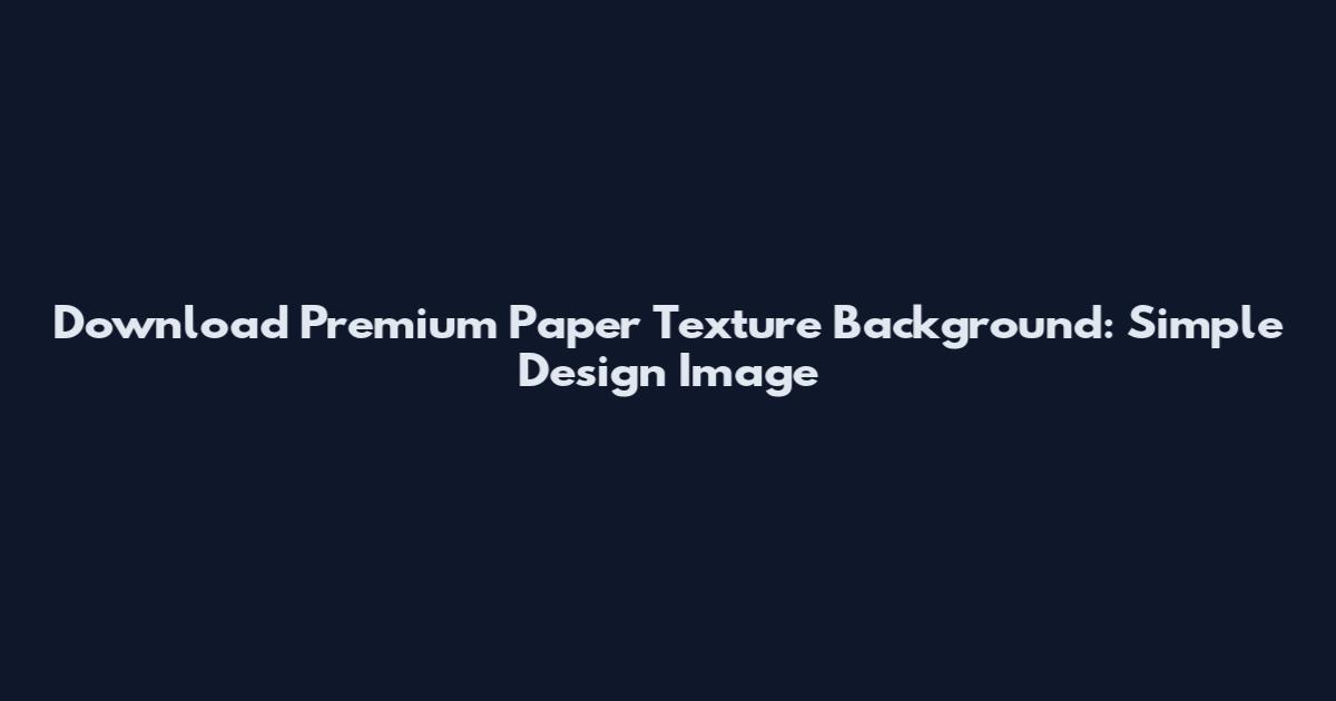 Download Premium Paper Texture Background: Simple Design Image
