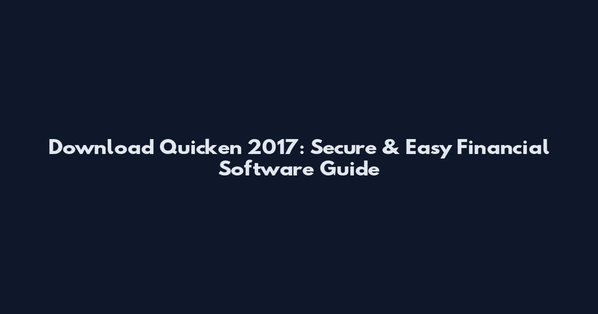 Download Quicken 2017: Secure & Easy Financial Software Guide