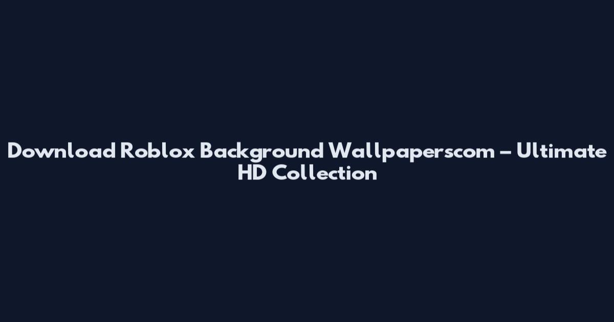 Download Roblox Background Wallpaperscom – Ultimate HD Collection