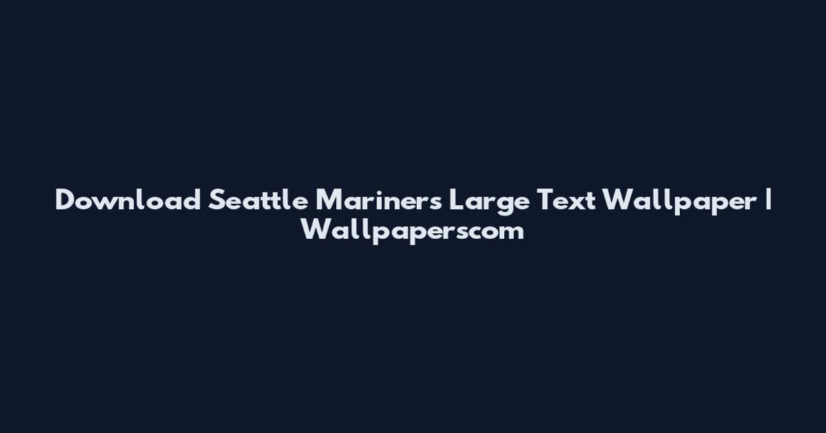Download Seattle Mariners Large Text Wallpaper | Wallpaperscom