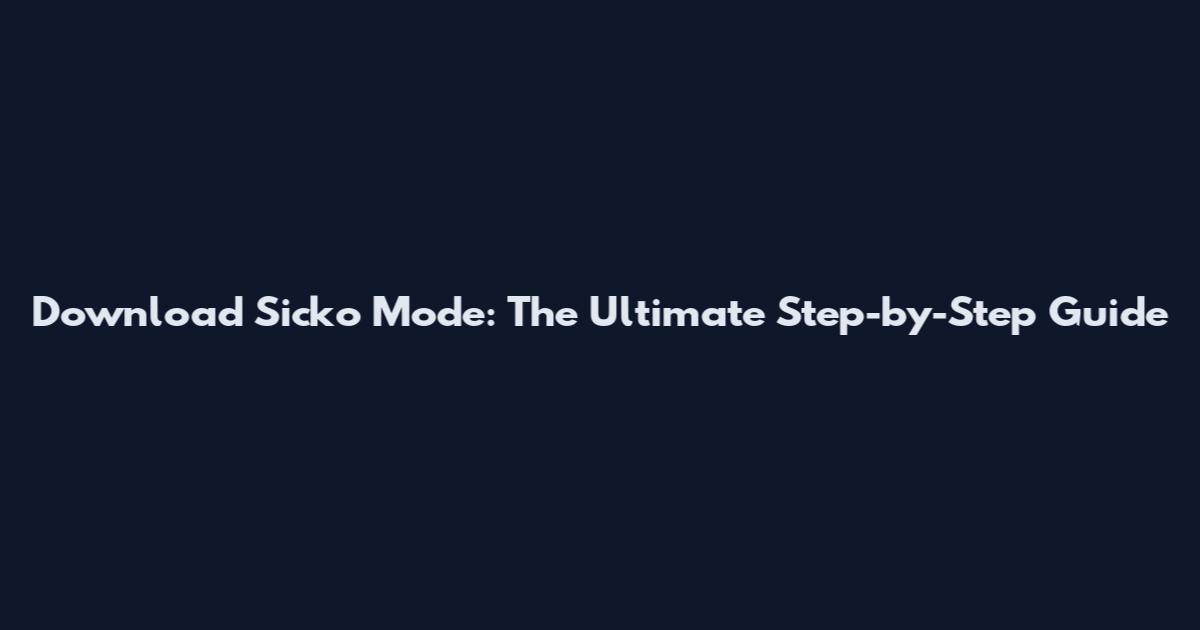 Download Sicko Mode: The Ultimate Step-by-Step Guide