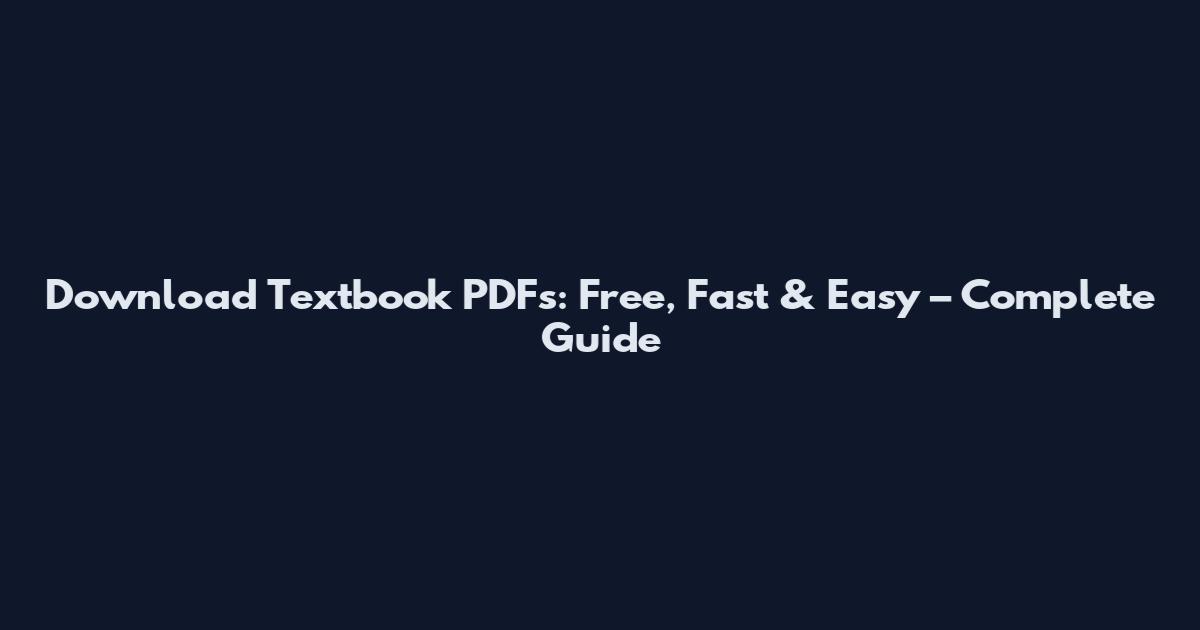 Download Textbook PDFs: Free, Fast & Easy – Complete Guide