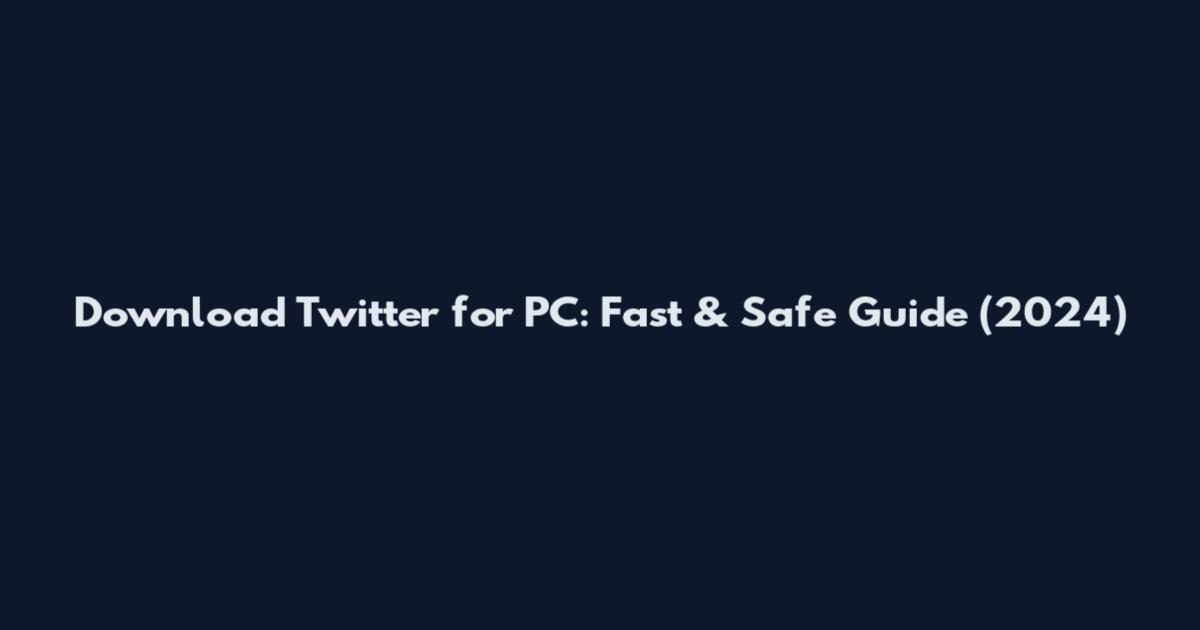 Download Twitter for PC: Fast & Safe Guide (2024)