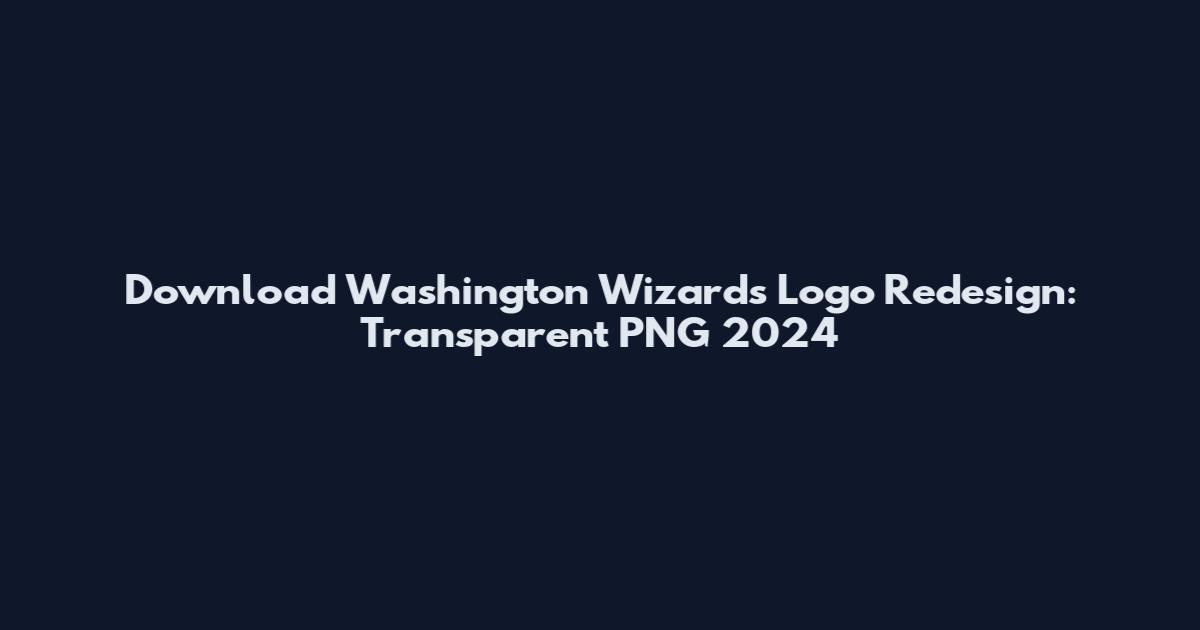 Download Washington Wizards Logo Redesign: Transparent PNG 2024