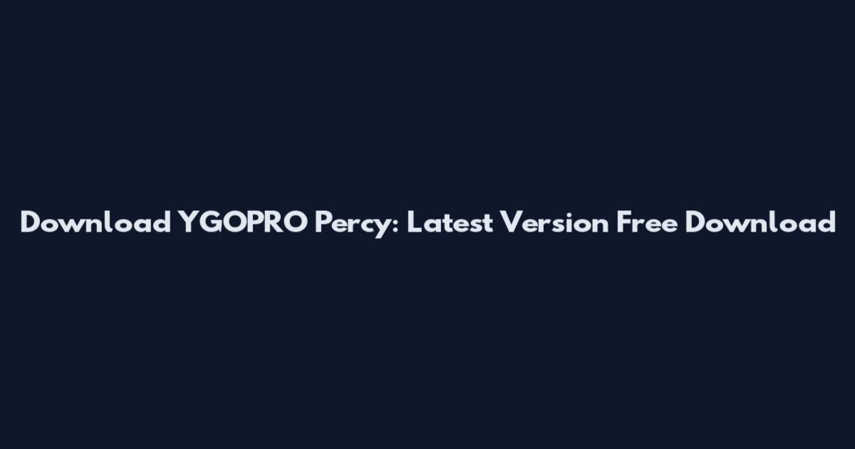 Download YGOPRO Percy: Latest Version Free Download
