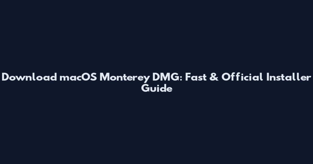 Download macOS Monterey DMG: Fast & Official Installer Guide