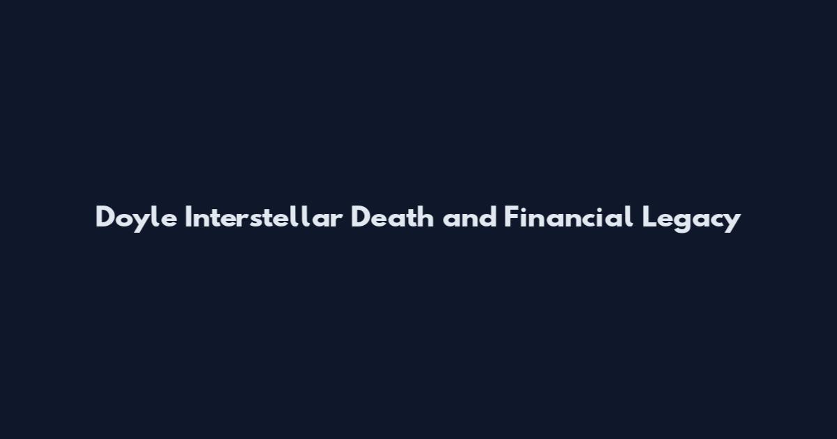 Doyle Interstellar Death and Financial Legacy