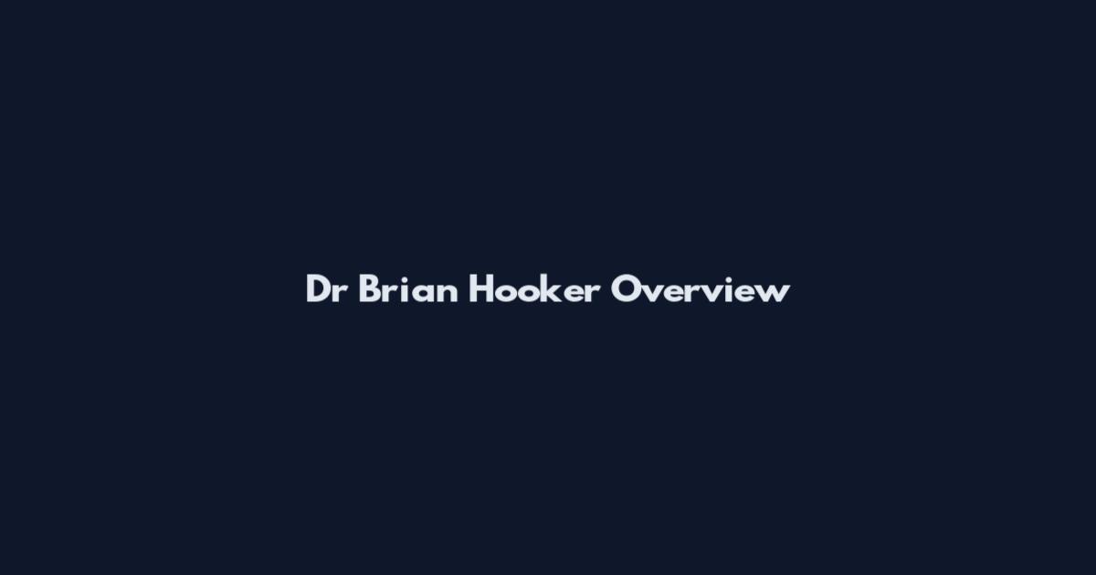 Dr Brian Hooker Overview