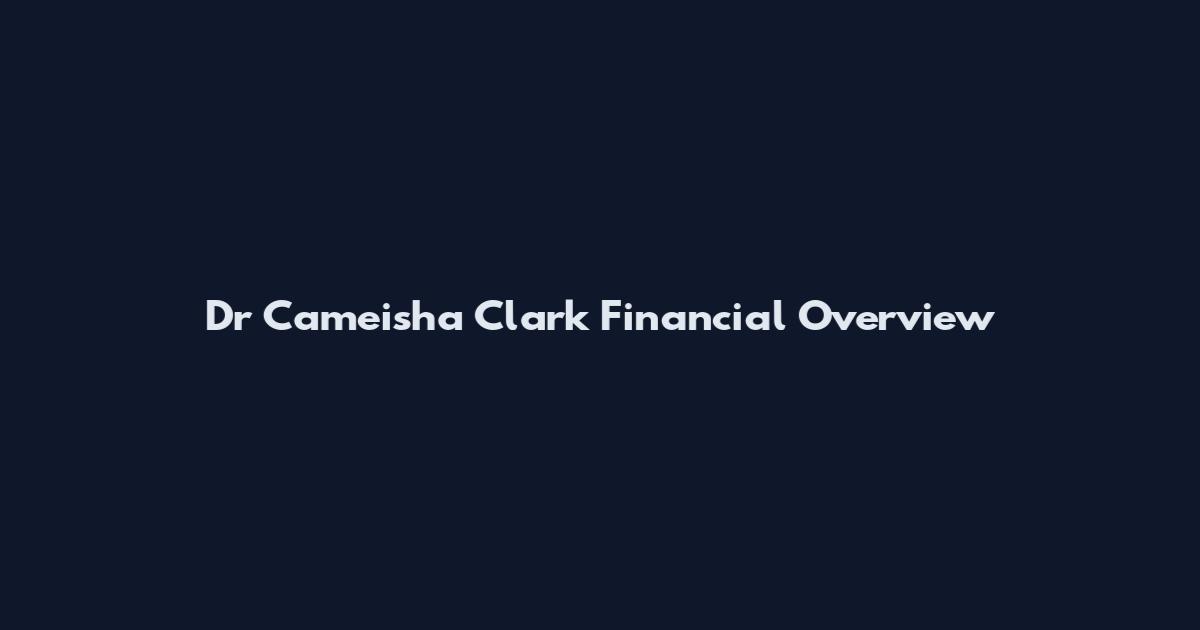 Dr Cameisha Clark Financial Overview