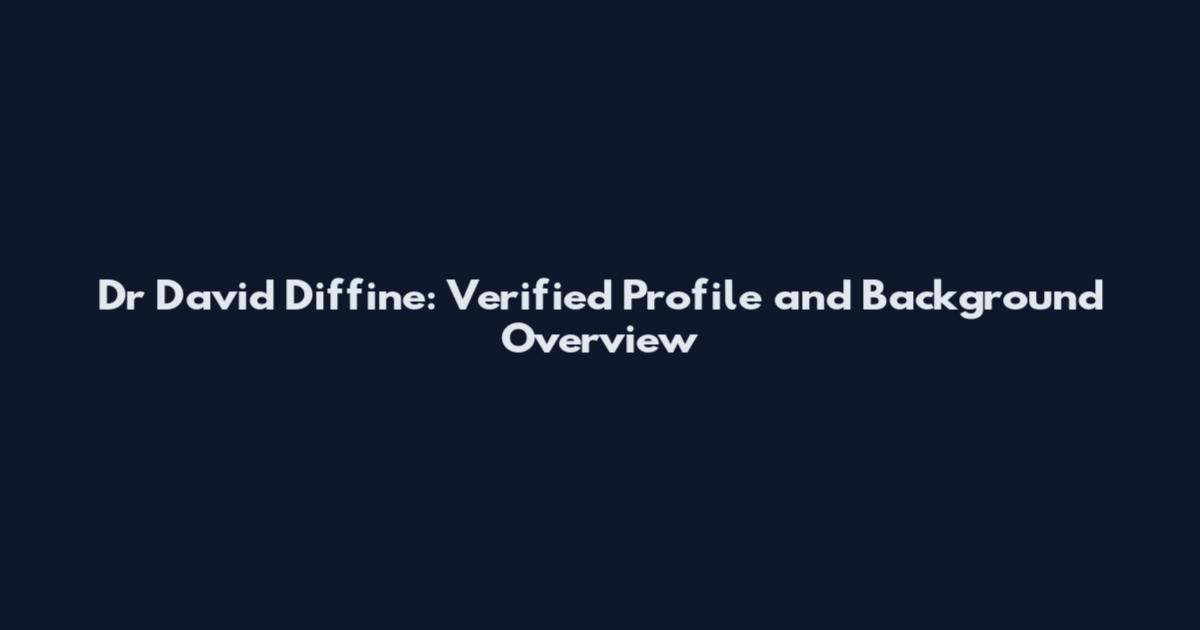 Dr David Diffine: Verified Profile and Background Overview