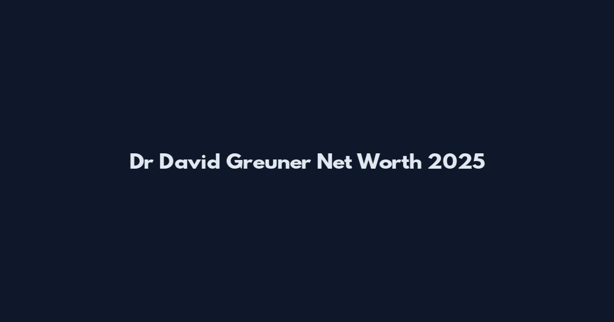 Dr David Greuner Net Worth 2025