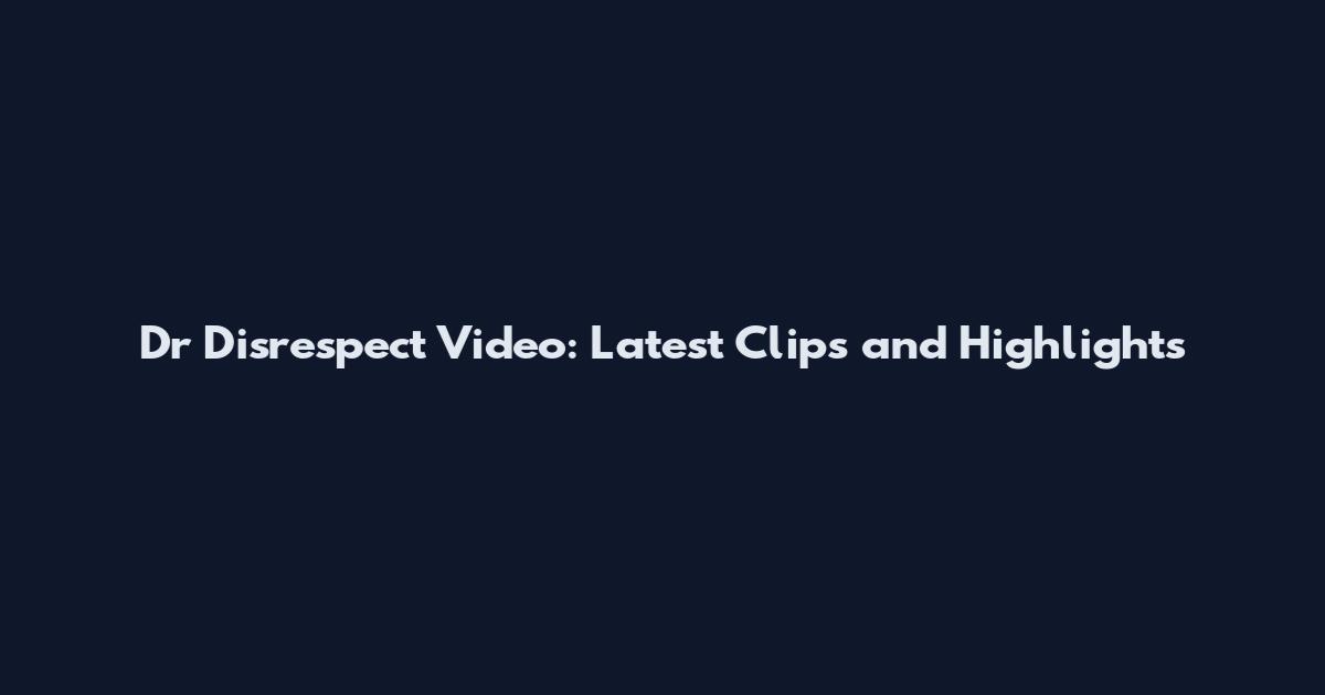 Dr Disrespect Video: Latest Clips and Highlights