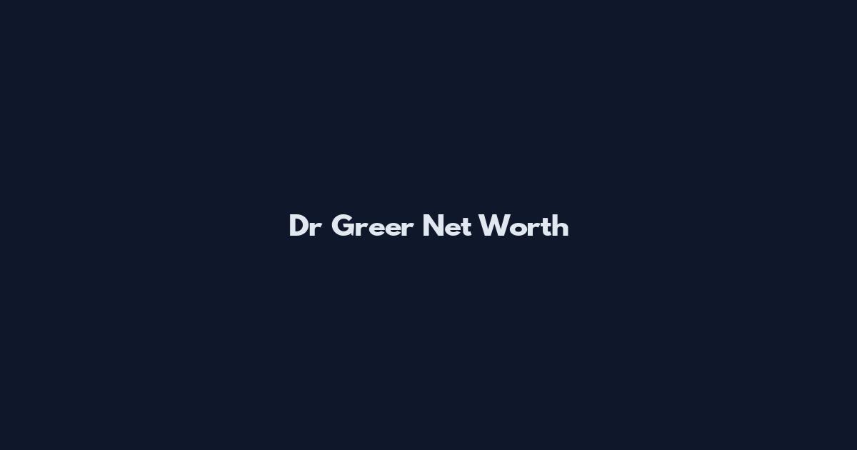 Dr Greer Net Worth
