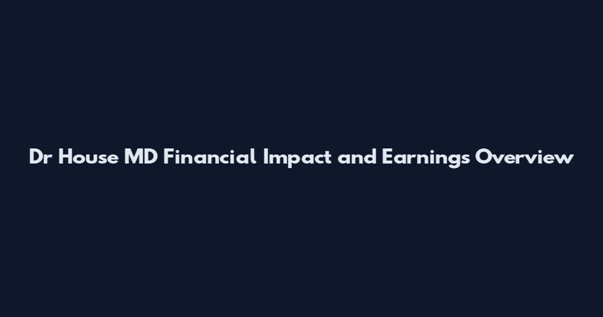 Dr House MD Financial Impact and Earnings Overview