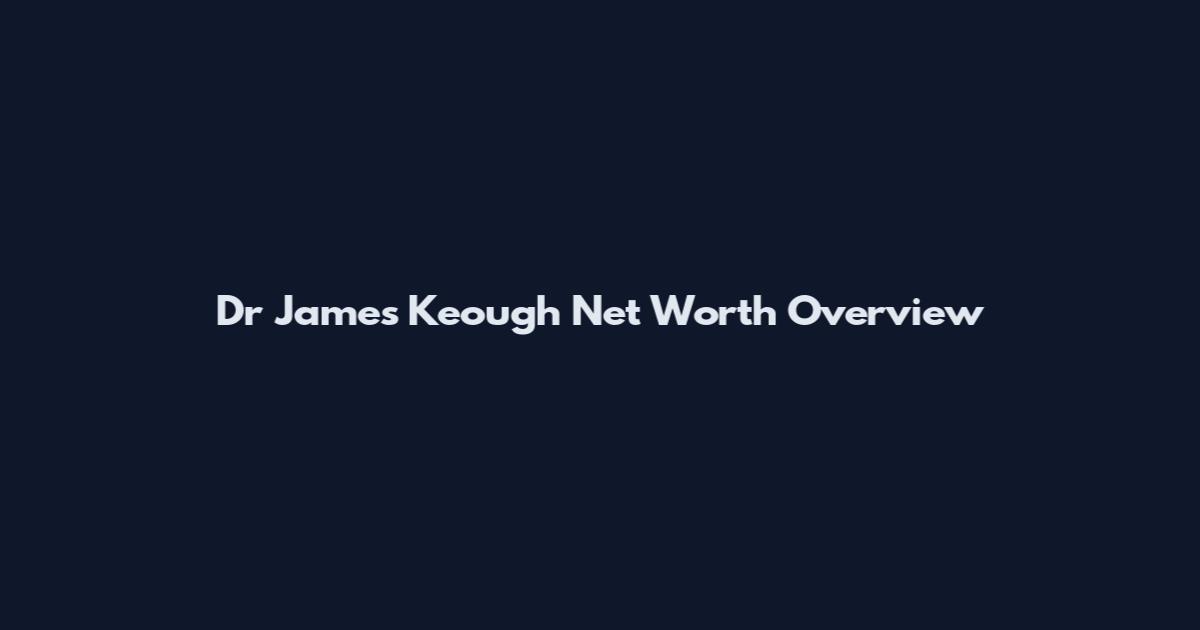 Dr James Keough Net Worth Overview