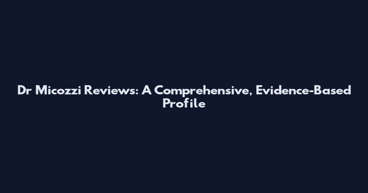 Dr Micozzi Reviews: A Comprehensive, Evidence-Based Profile