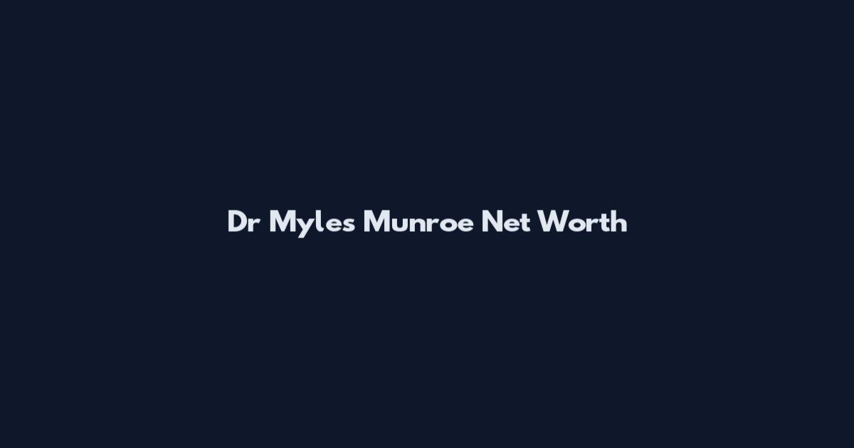 Dr Myles Munroe Net Worth