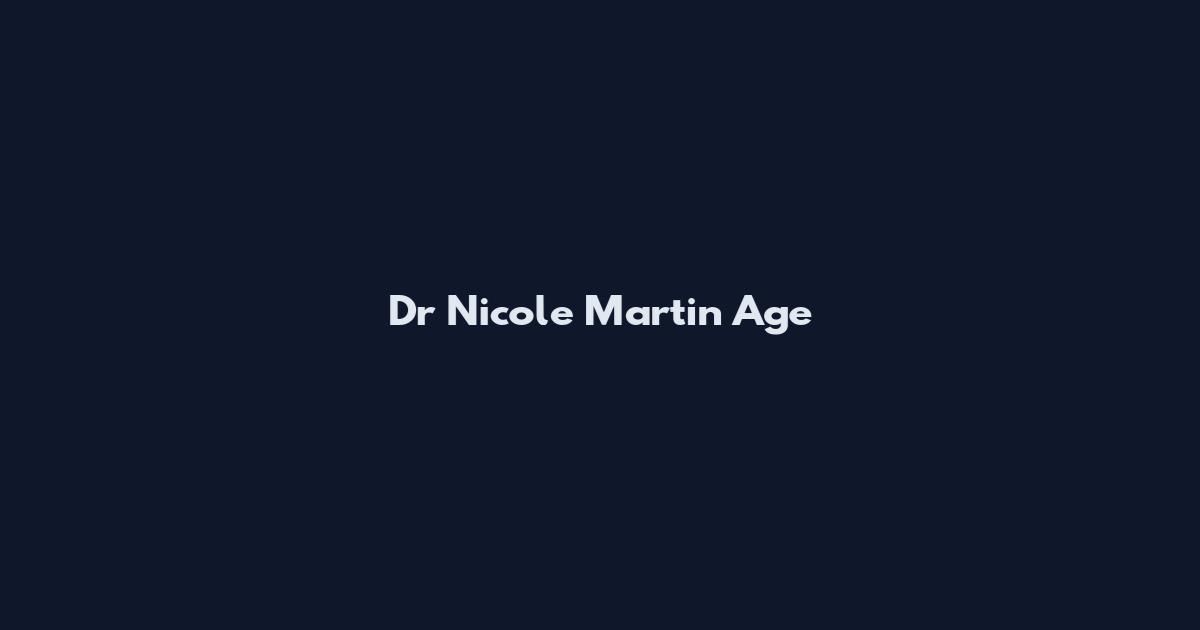 Dr Nicole Martin Age