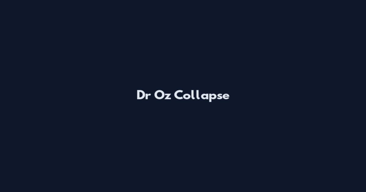Dr Oz Collapse