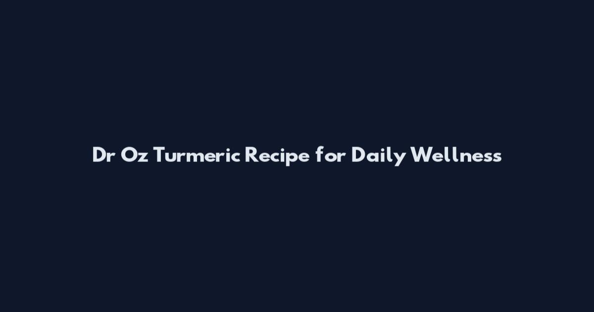 Dr Oz Turmeric Recipe for Daily Wellness