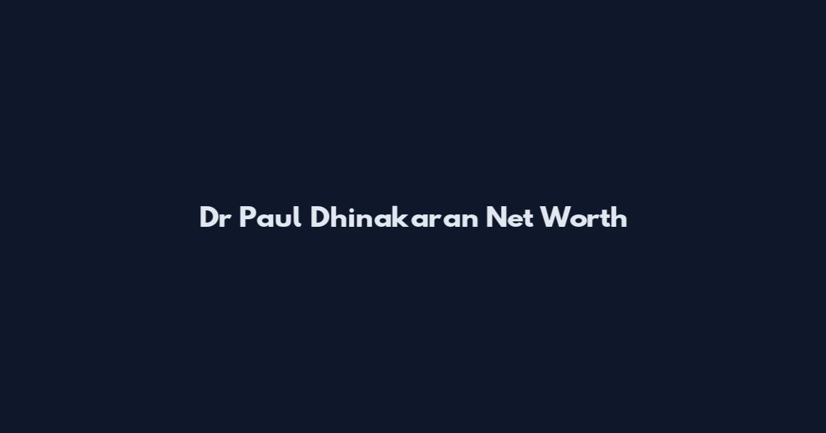 Dr Paul Dhinakaran Net Worth