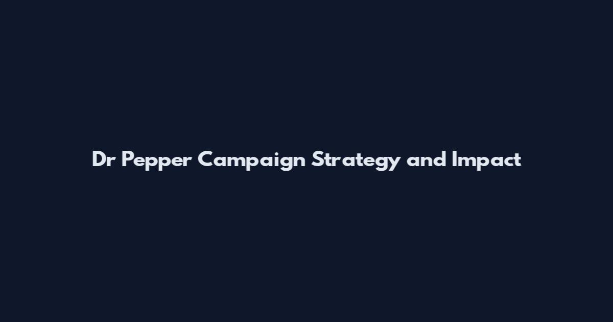 Dr Pepper Campaign Strategy and Impact