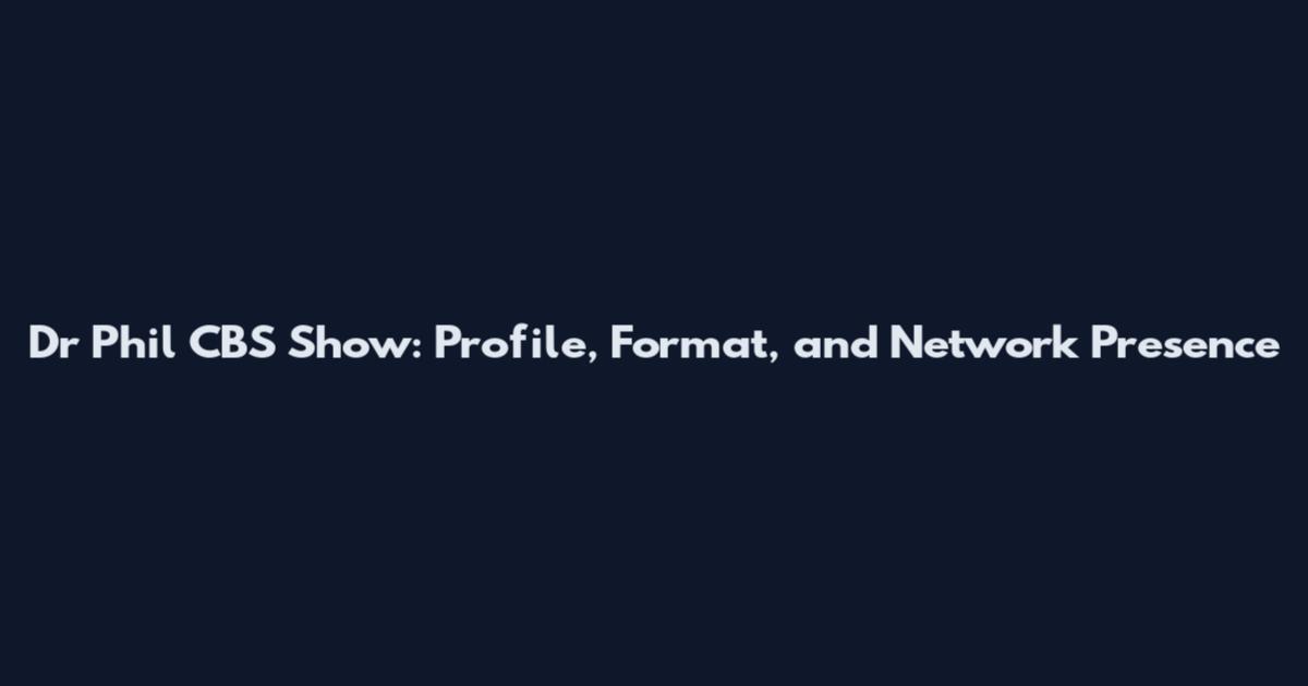 Dr Phil CBS Show: Profile, Format, and Network Presence