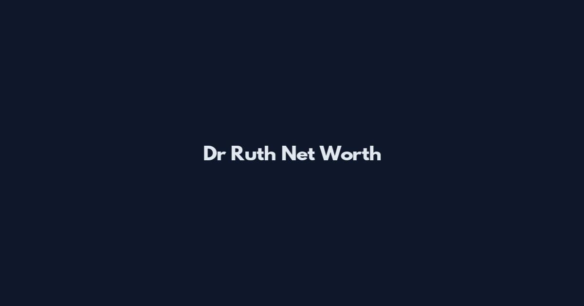 Dr Ruth Net Worth