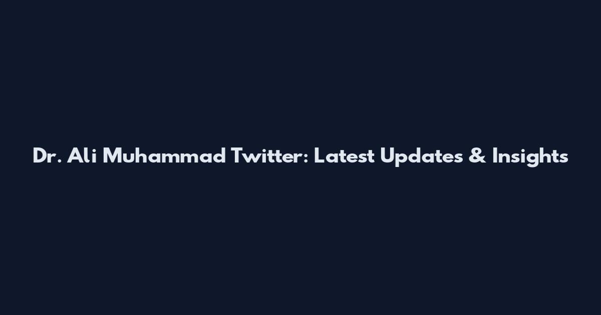 Dr. Ali Muhammad Twitter: Latest Updates & Insights