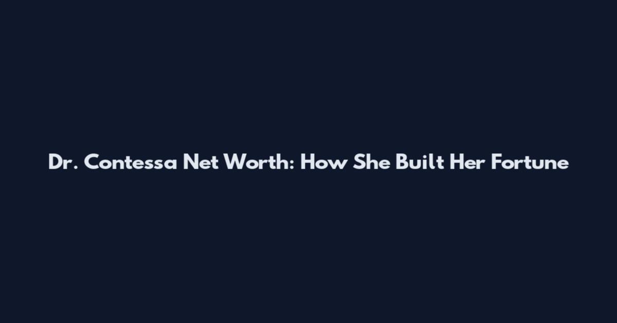 Dr. Contessa Net Worth: How She Built Her Fortune