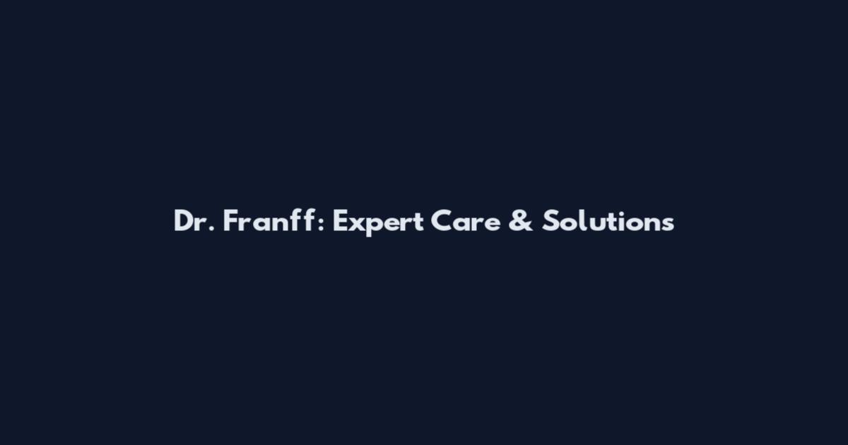 Dr. Franff: Expert Care & Solutions