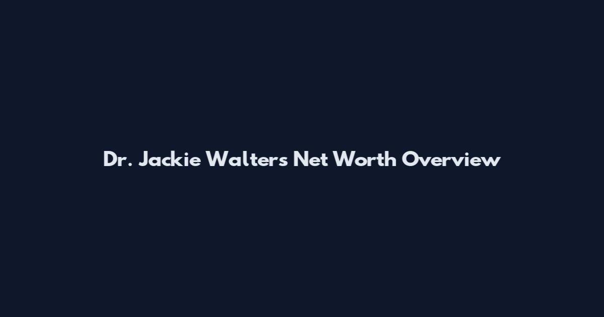Dr. Jackie Walters Net Worth Overview
