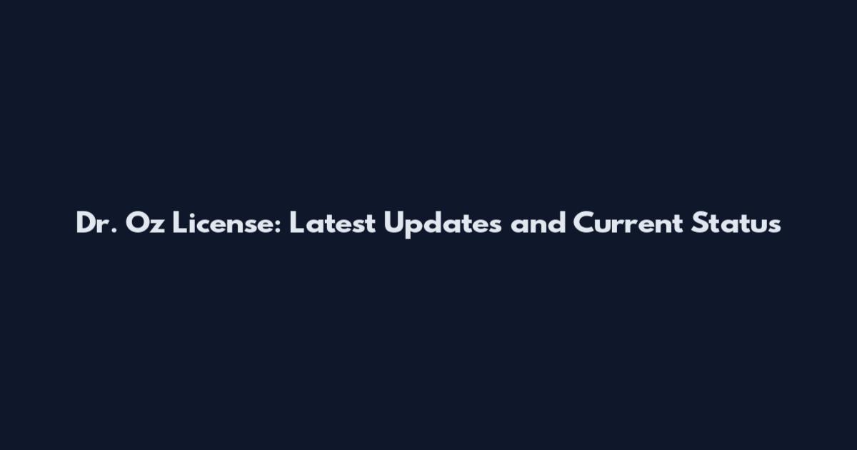 Dr. Oz License: Latest Updates and Current Status